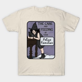 The Care Ans Feeding Of Your Feline Familiar T-Shirt